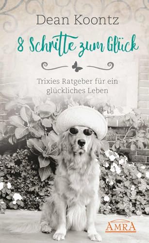 8 SCHRITTE ZUM GLÜCK: Trixies Ratgeber für ein glückliches Leben von AMRA Verlag